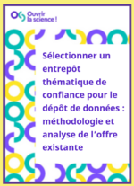 Sélectionner un entrepôt thématique de confiance pour le dépôt de données : méthodologie et analyse de l’offre existante, Collède Données du COSO (2024)